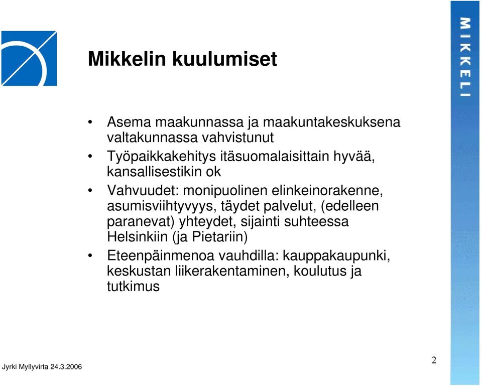 elinkeinorakenne, asumisviihtyvyys, täydet palvelut, (edelleen paranevat) yhteydet, sijainti