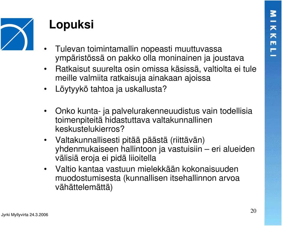 Onko kunta- ja palvelurakenneuudistus vain todellisia toimenpiteitä hidastuttava valtakunnallinen keskustelukierros?
