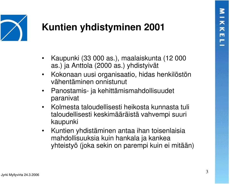 kehittämismahdollisuudet paranivat Kolmesta taloudellisesti heikosta kunnasta tuli taloudellisesti keskimääräistä