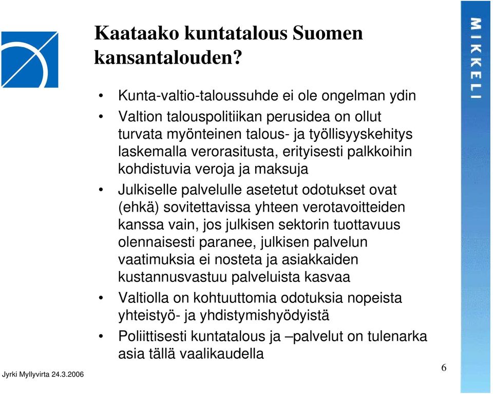 erityisesti palkkoihin kohdistuvia veroja ja maksuja Julkiselle palvelulle asetetut odotukset ovat (ehkä) sovitettavissa yhteen verotavoitteiden kanssa vain, jos