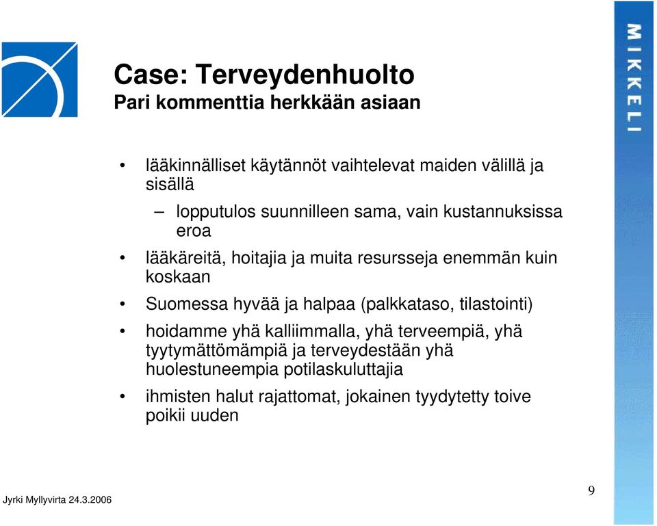 Suomessa hyvää ja halpaa (palkkataso, tilastointi) hoidamme yhä kalliimmalla, yhä terveempiä, yhä tyytymättömämpiä ja
