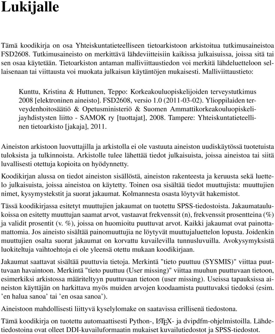 Tietoarkiston antaman malliviittaustiedon voi merkitä lähdeluetteloon sellaisenaan tai viittausta voi muokata julkaisun käytäntöjen mukaisesti.
