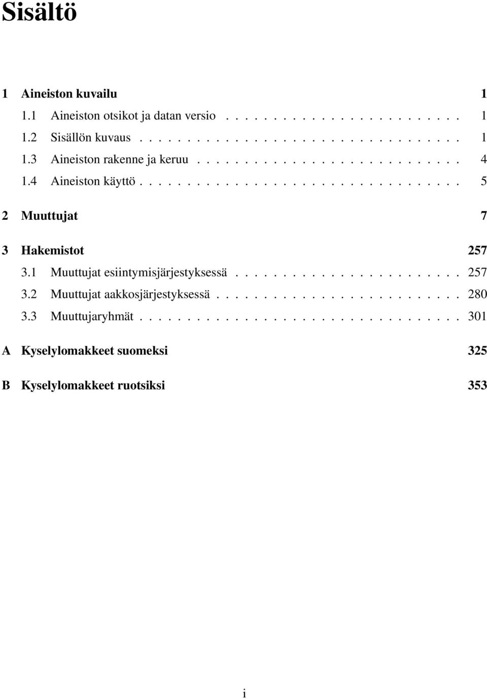 1 Muuttujat esiintymisjärjestyksessä........................ 257 3.2 Muuttujat aakkosjärjestyksessä.......................... 280 3.
