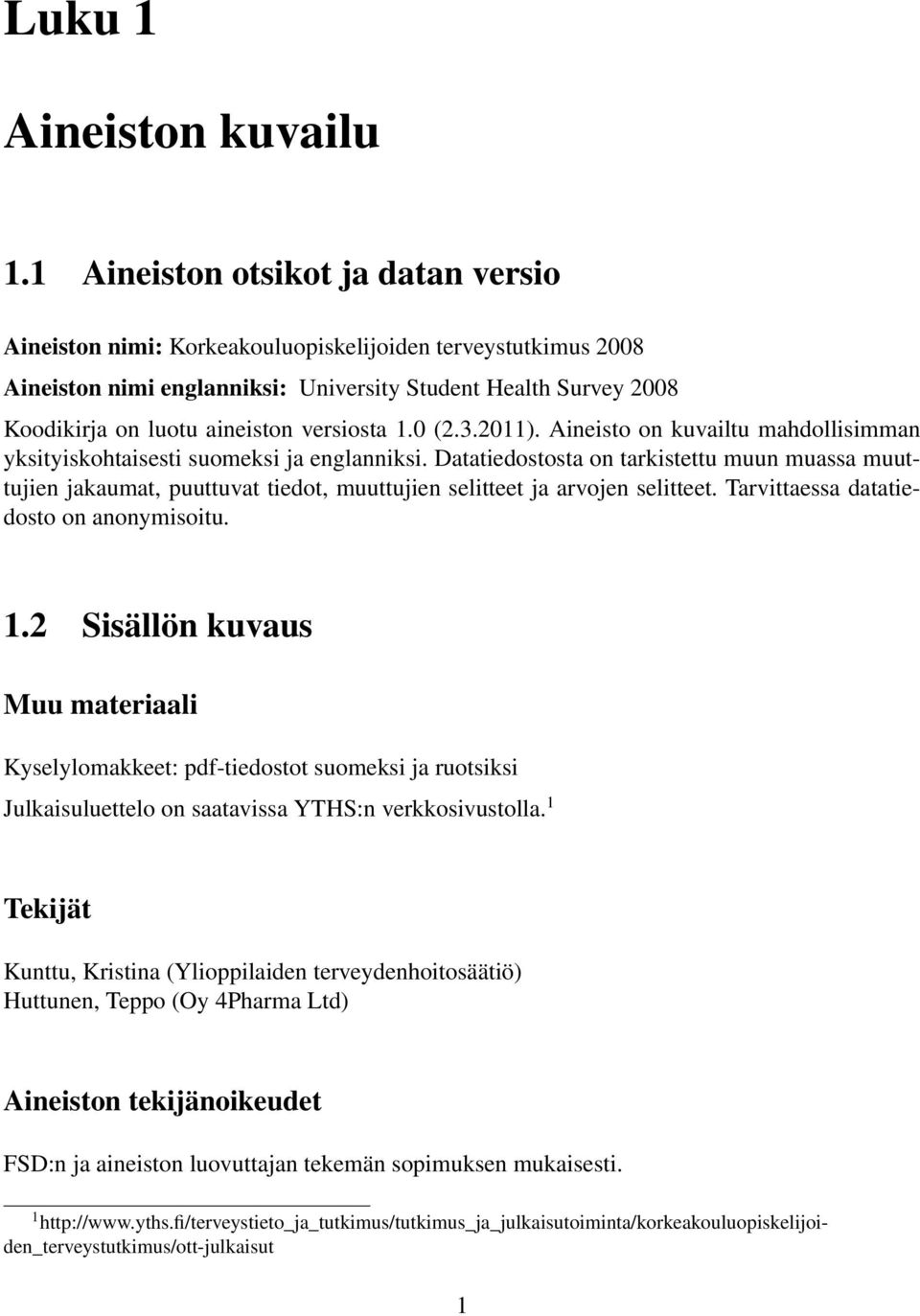 versiosta 1.0 (2.3.2011). Aineisto on kuvailtu mahdollisimman yksityiskohtaisesti suomeksi ja englanniksi.