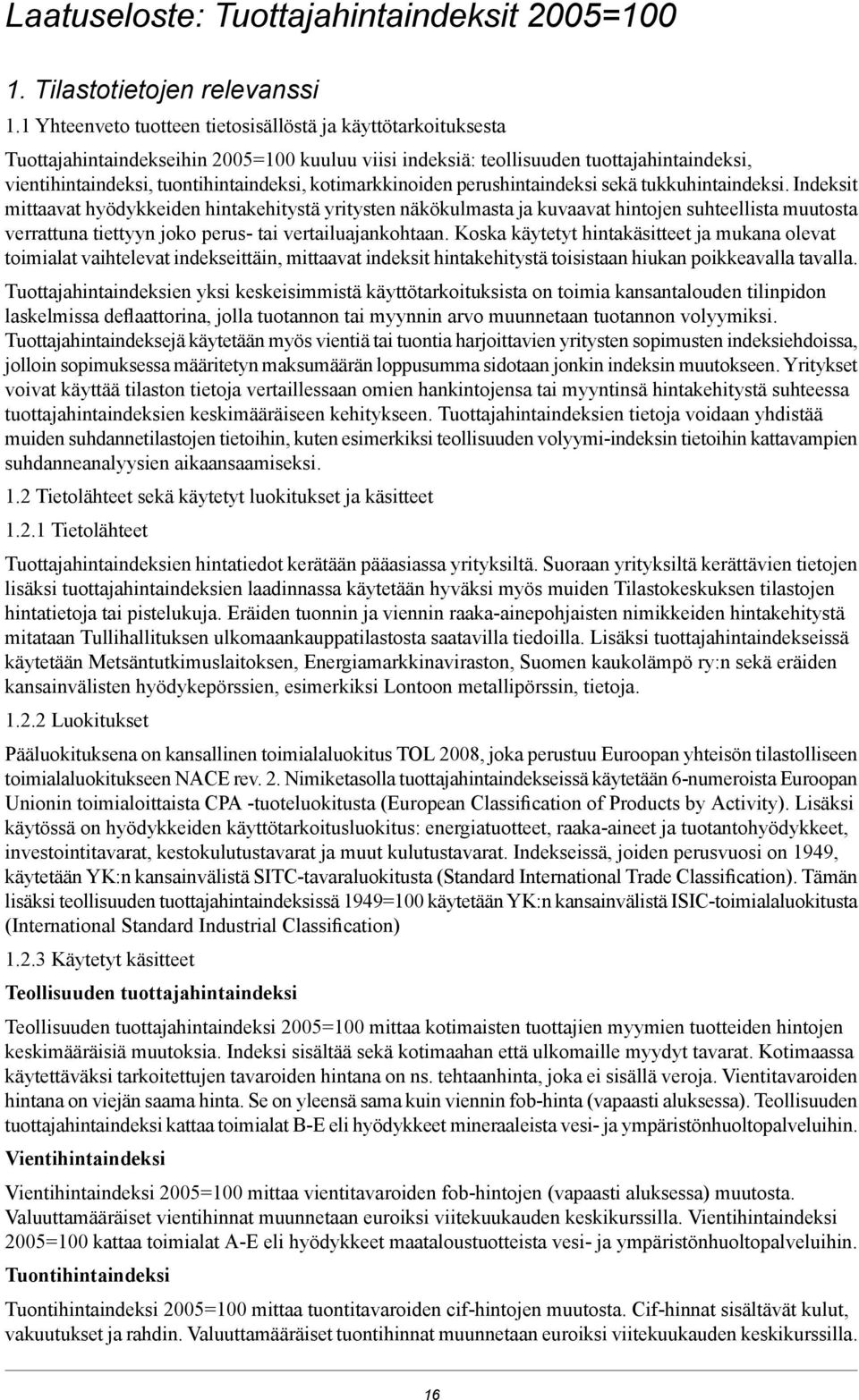 kotimarkkinoiden perushintaindeksi sekä tukkuhintaindeksi.