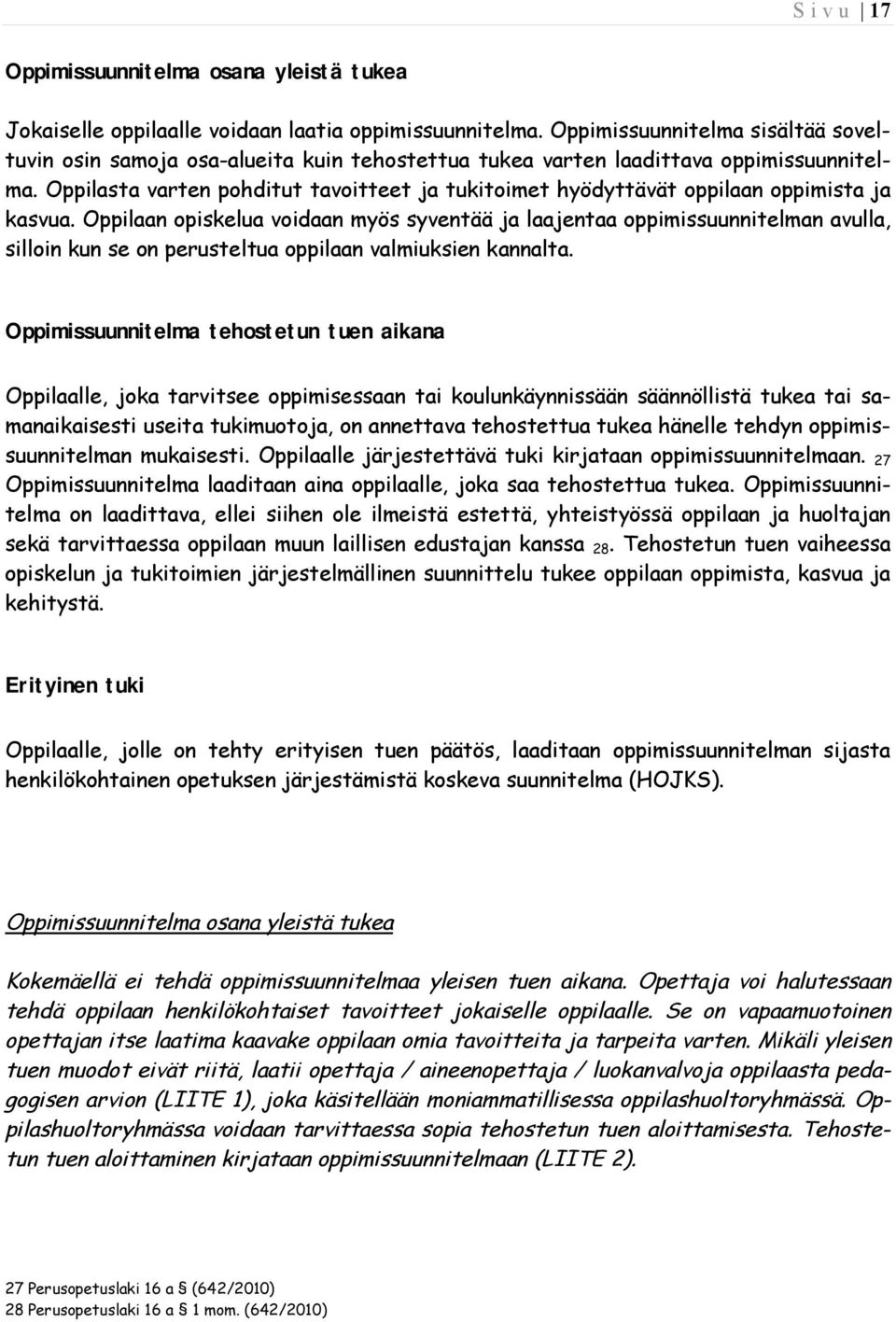 Oppilasta varten pohditut tavoitteet ja tukitoimet hyödyttävät oppilaan oppimista ja kasvua.