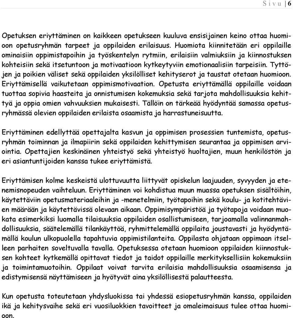 emotionaalisiin tarpeisiin. Tyttöjen ja poikien väliset sekä oppilaiden yksilölliset kehityserot ja taustat otetaan huomioon. Eriyttämisellä vaikutetaan oppimismotivaation.