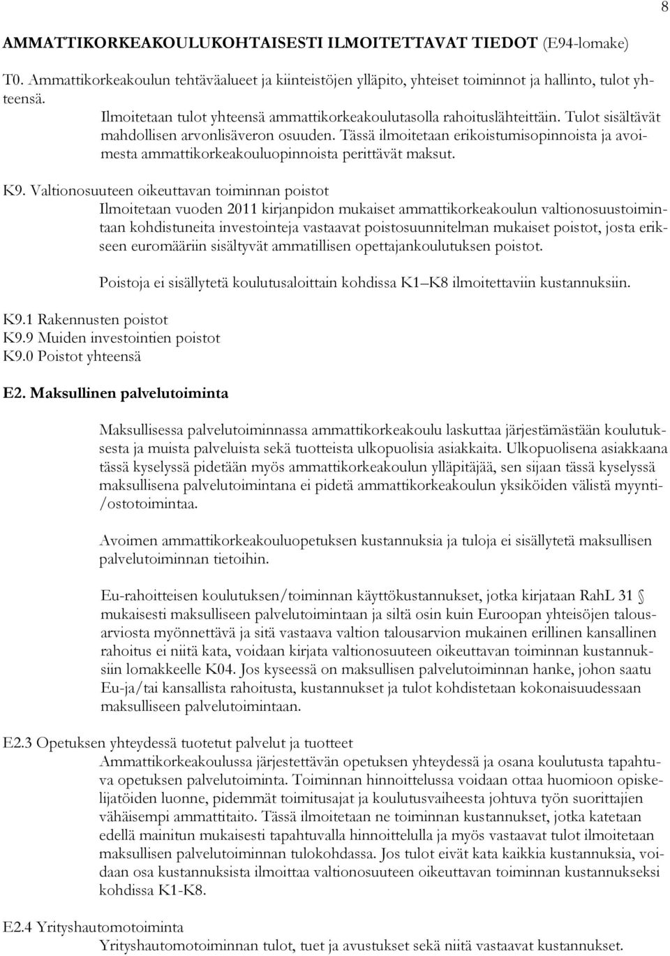 Tässä ilmoitetaan erikoistumisopinnoista ja avoimesta ammattikorkeakouluopinnoista perittävät maksut. K9.