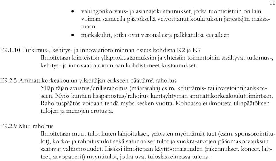 10 Tutkimus-, kehitys- ja innovaatiotoiminnan osuus kohdista K2 ja K7 Ilmoitetaan kiinteistön ylläpitokustannuksiin ja yhteisiin toimintoihin sisältyvät tutkimus-, kehitys- ja innovaatiotoimintaan