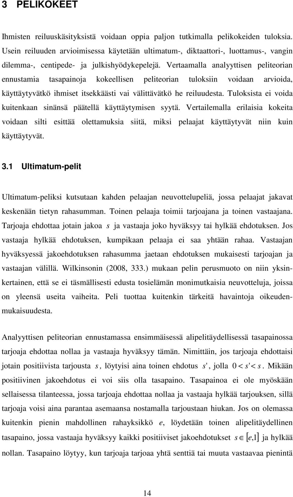 Tulokssta e voda kutenkaan snänsä päätellä käyttäytymsen syytä. Vertalemalla erlasa koketa vodaan slt esttää olettamuksa stä, mks pelaaat käyttäytyvät nn kun käyttäytyvät. 3.