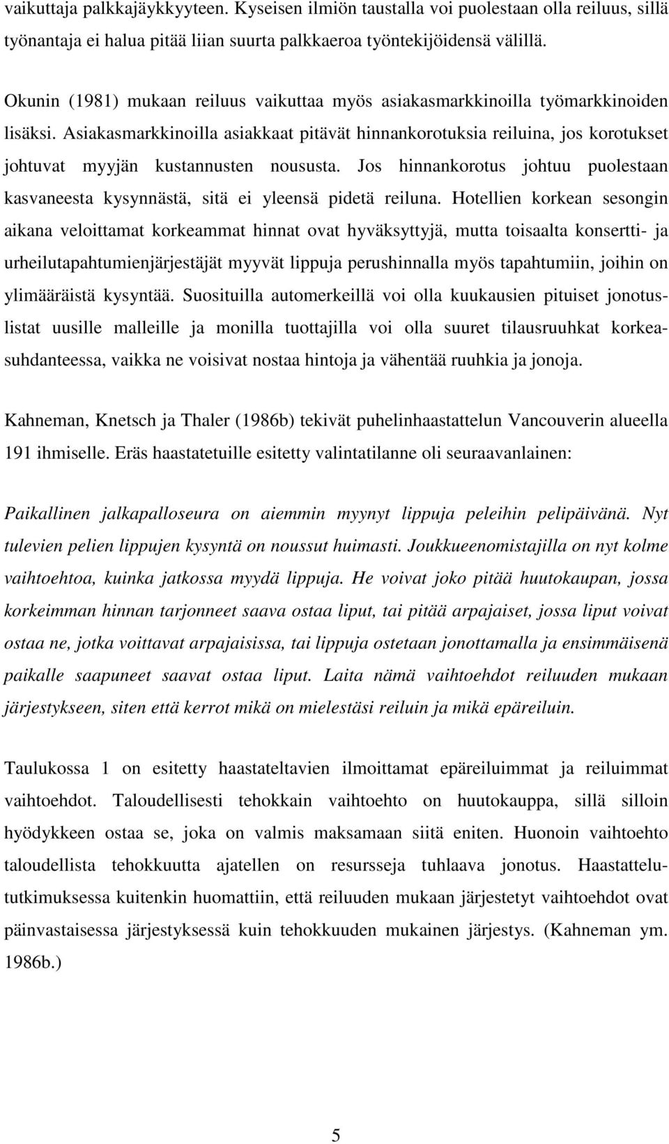 Jos hnnankorotus ohtuu puolestaan kasvaneesta kysynnästä, stä e yleensä pdetä reluna.