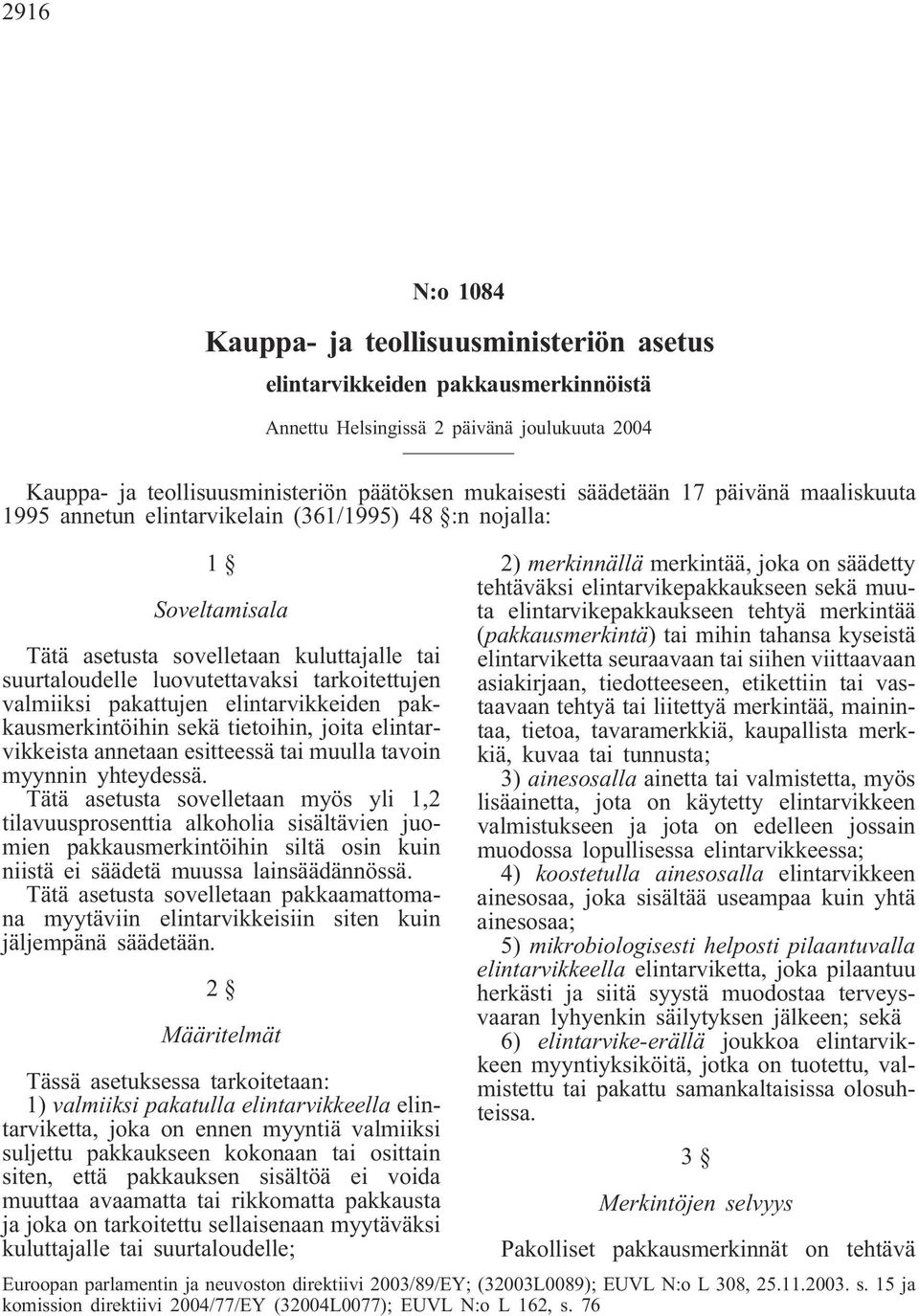 valmiiksi pakattujen elintarvikkeiden pakkausmerkintöihin sekä tietoihin, joita elintarvikkeista annetaan esitteessä tai muulla tavoin myynnin yhteydessä.