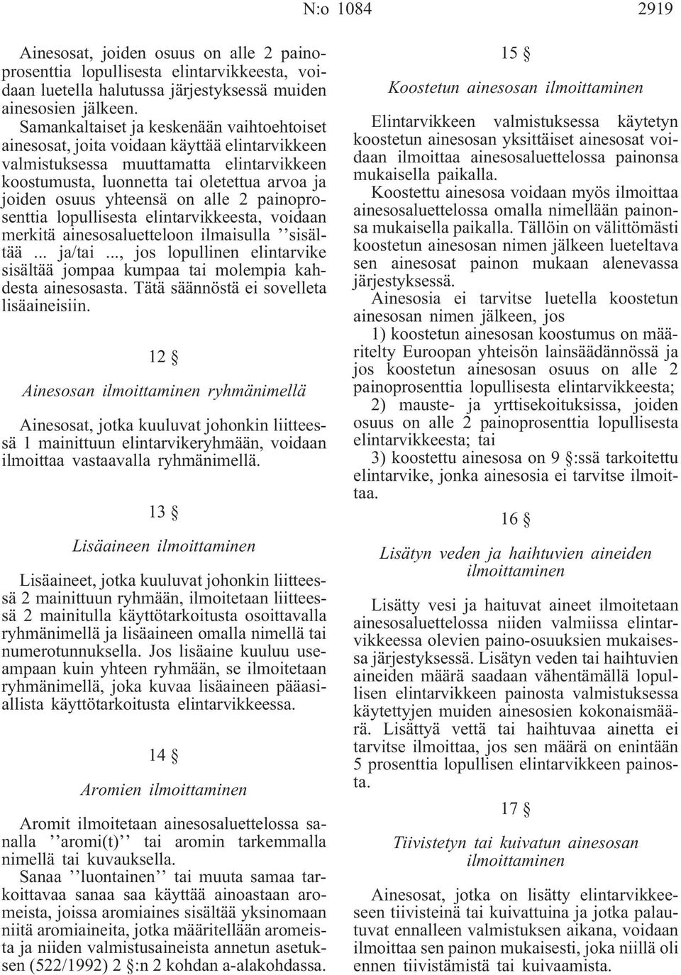 yhteensä on alle 2 painoprosenttia lopullisesta elintarvikkeesta, voidaan merkitä ainesosaluetteloon ilmaisulla sisältää... ja/tai.