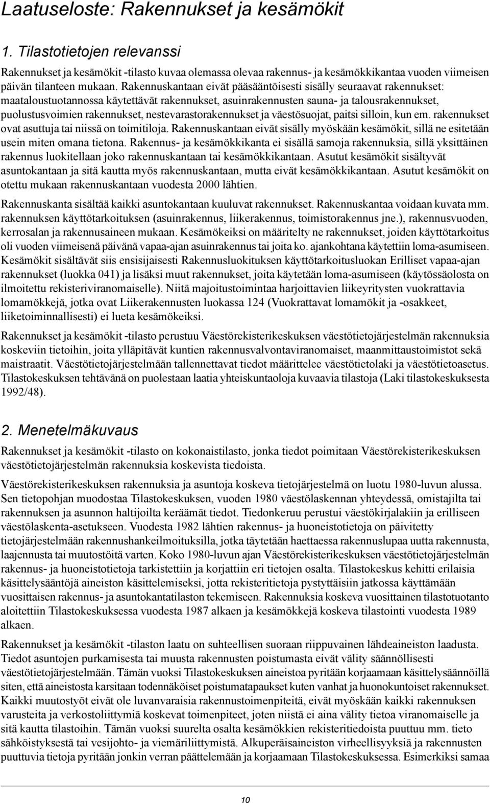 nestevarastorakennukset ja väestösuojat, paitsi silloin, kun em. rakennukset ovat asuttuja tai niissä on toimitiloja.