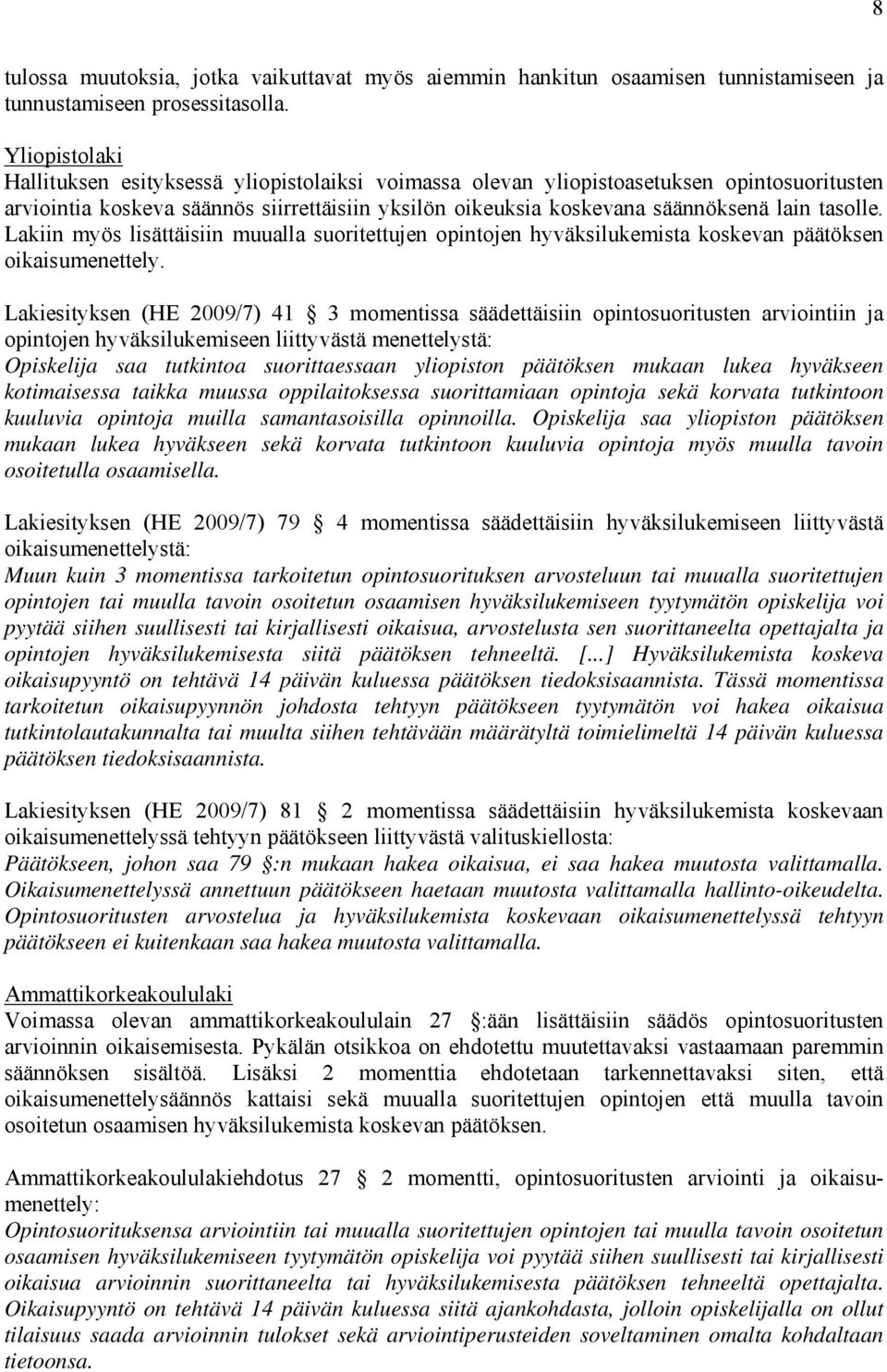 tasolle. Lakiin myös lisättäisiin muualla suoritettujen opintojen hyväksilukemista koskevan päätöksen oikaisumenettely.