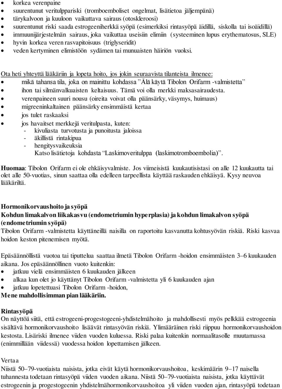 (triglyseridit) veden kertyminen elimistöön sydämen tai munuaisten häiriön vuoksi.