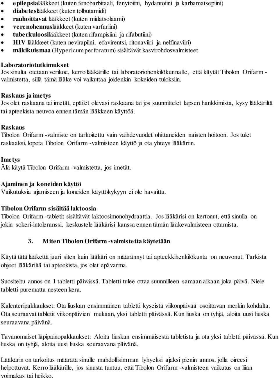 kasvirohdosvalmisteet Laboratoriotutkimukset Jos sinulta otetaan verikoe, kerro lääkärille tai laboratoriohenkilökunnalle, että käytät Tibolon Orifarm - valmistetta, sillä tämä lääke voi vaikuttaa