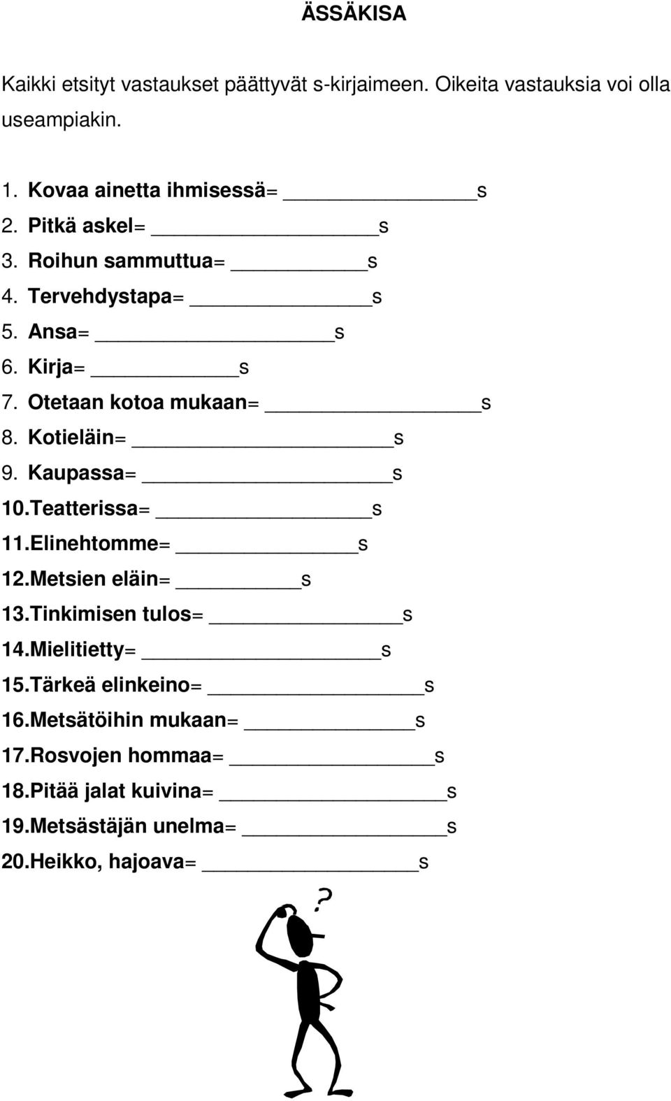 Otetaan kotoa mukaan= s 8. Kotieläin= s 9. Kaupassa= s 10.Teatterissa= s 11.Elinehtomme= s 12.Metsien eläin= s 13.