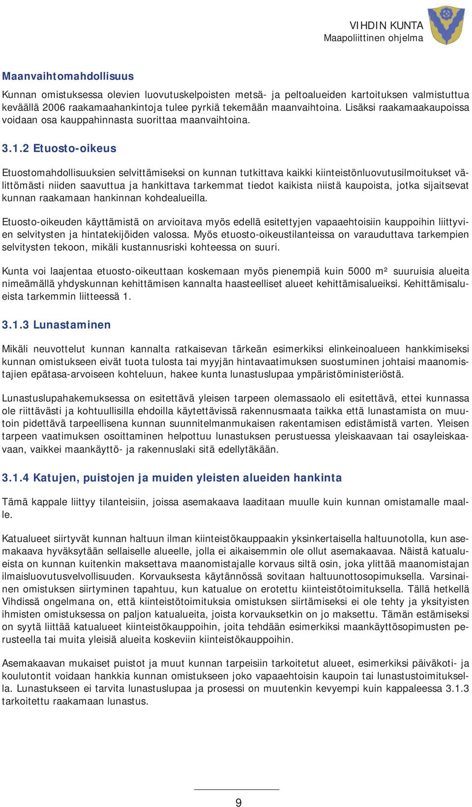 2 Etuosto-oikeus Etuostomahdollisuuksien selvittämiseksi on kunnan tutkittava kaikki kiinteistönluovutusilmoitukset välittömästi niiden saavuttua ja hankittava tarkemmat tiedot kaikista niistä