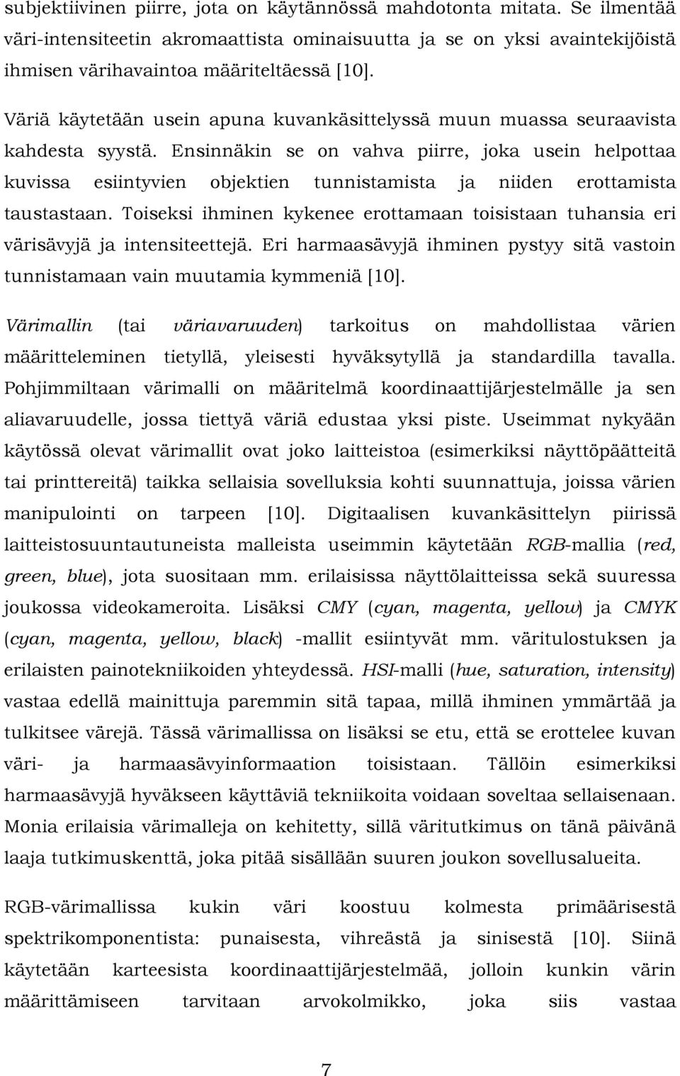 Toseks hmnen kykenee erottamaan tosstaan tuhansa er värsävyjä ja ntensteettejä. Er harmaasävyjä hmnen pystyy stä vaston tunnstamaan van muutama kymmenä [10].