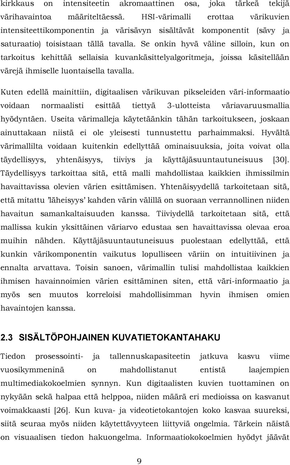 Se onkn hyvä välne sllon, kun on tarkotus kehttää sellasa kuvankästtelyalgortmeja, jossa kästellään värejä hmselle luontasella tavalla.