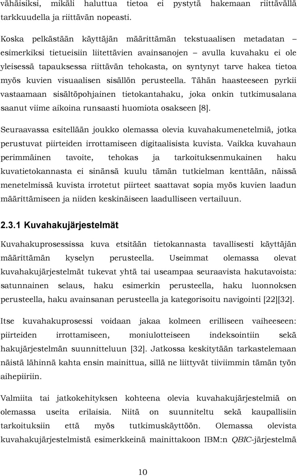 kuven vsuaalsen ssällön perusteella. Tähän haasteeseen pyrk vastaamaan ssältöpohjanen tetokantahaku, joka onkn tutkmusalana saanut vme akona runsaast huomota osakseen [8].