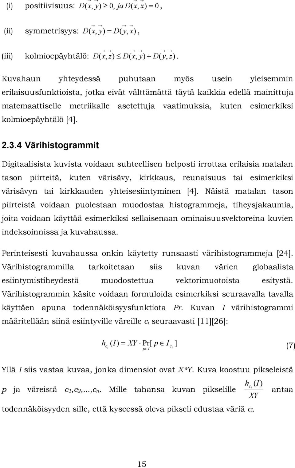 2.3.4 Värhstogrammt Dgtaalssta kuvsta vodaan suhteellsen helpost rrottaa erlasa matalan tason prtetä, kuten värsävy, krkkaus, reunasuus ta esmerkks värsävyn ta krkkauden yhtesesntymnen [4].