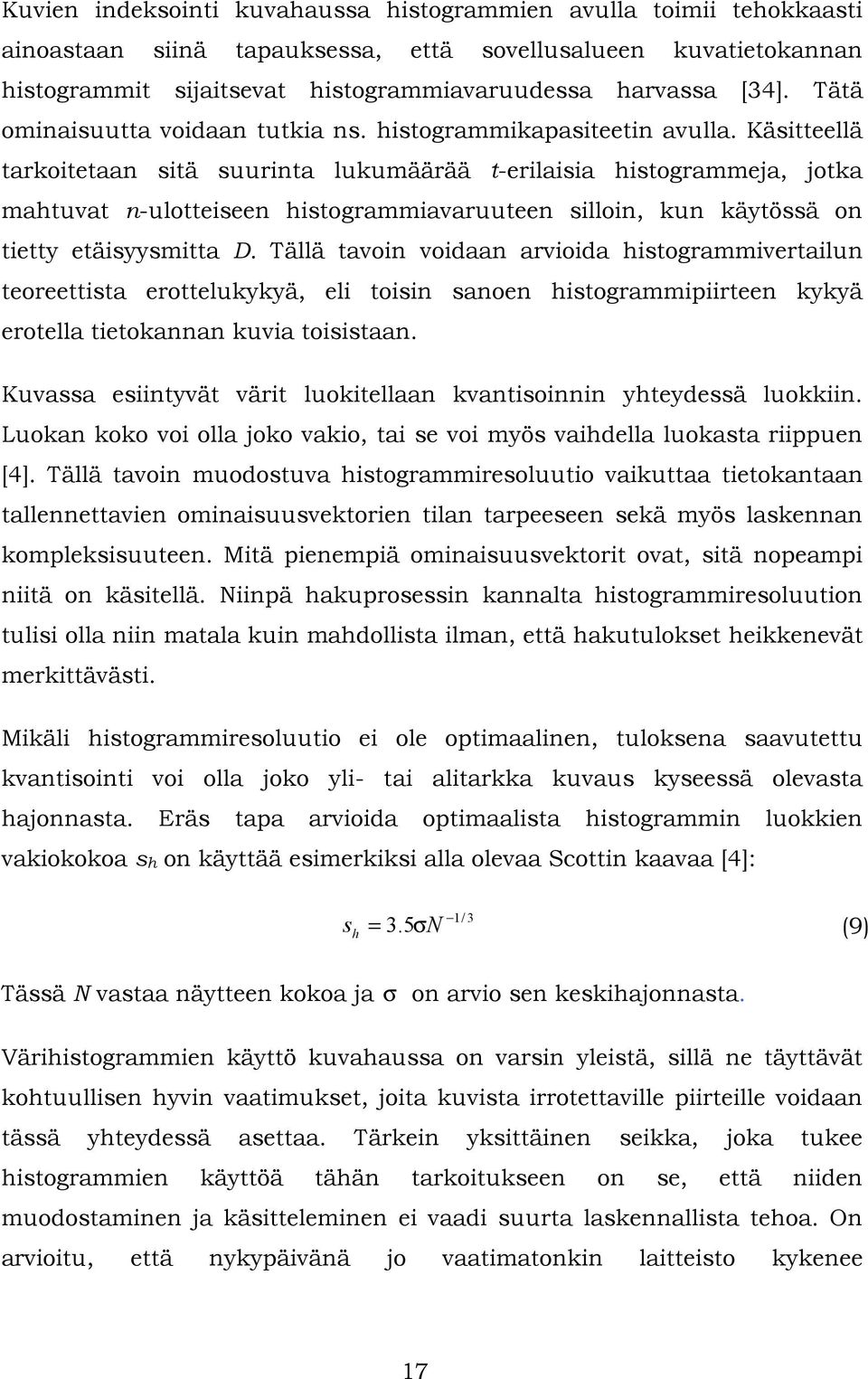 Kästteellä tarkotetaan stä suurnta lukumäärää t-erlasa hstogrammeja, jotka mahtuvat n-ulotteseen hstogrammavaruuteen sllon, kun käytössä on tetty etäsyysmtta D.