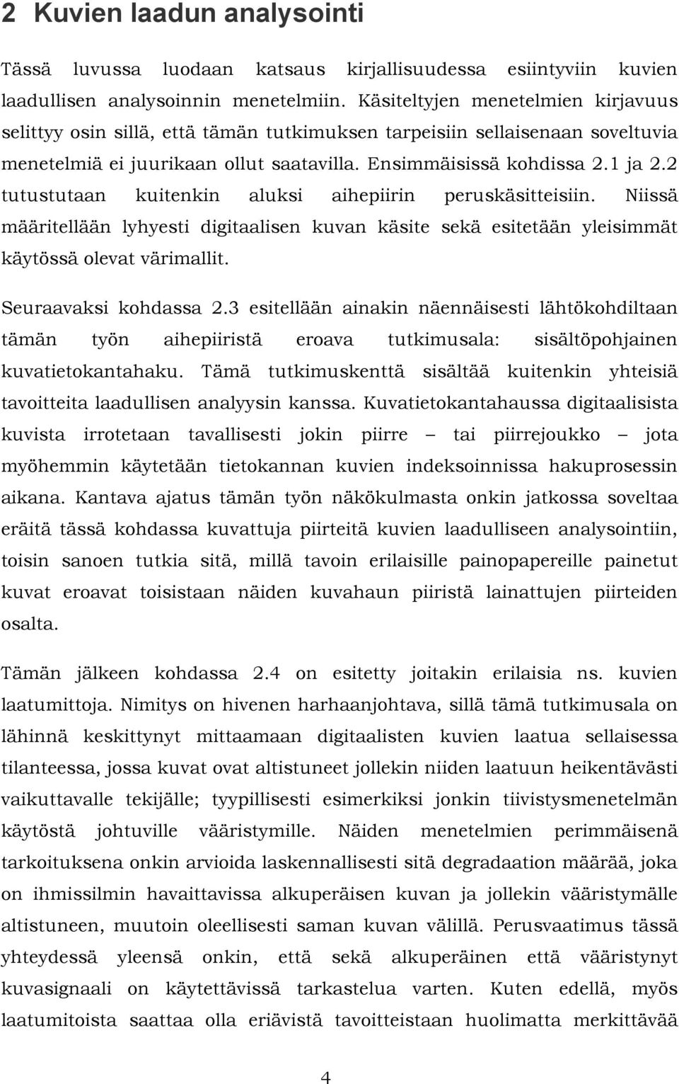 2 tutustutaan kutenkn aluks aheprn peruskästtesn. Nssä määrtellään lyhyest dgtaalsen kuvan käste sekä estetään ylesmmät käytössä olevat värmallt. Seuraavaks kohdassa 2.