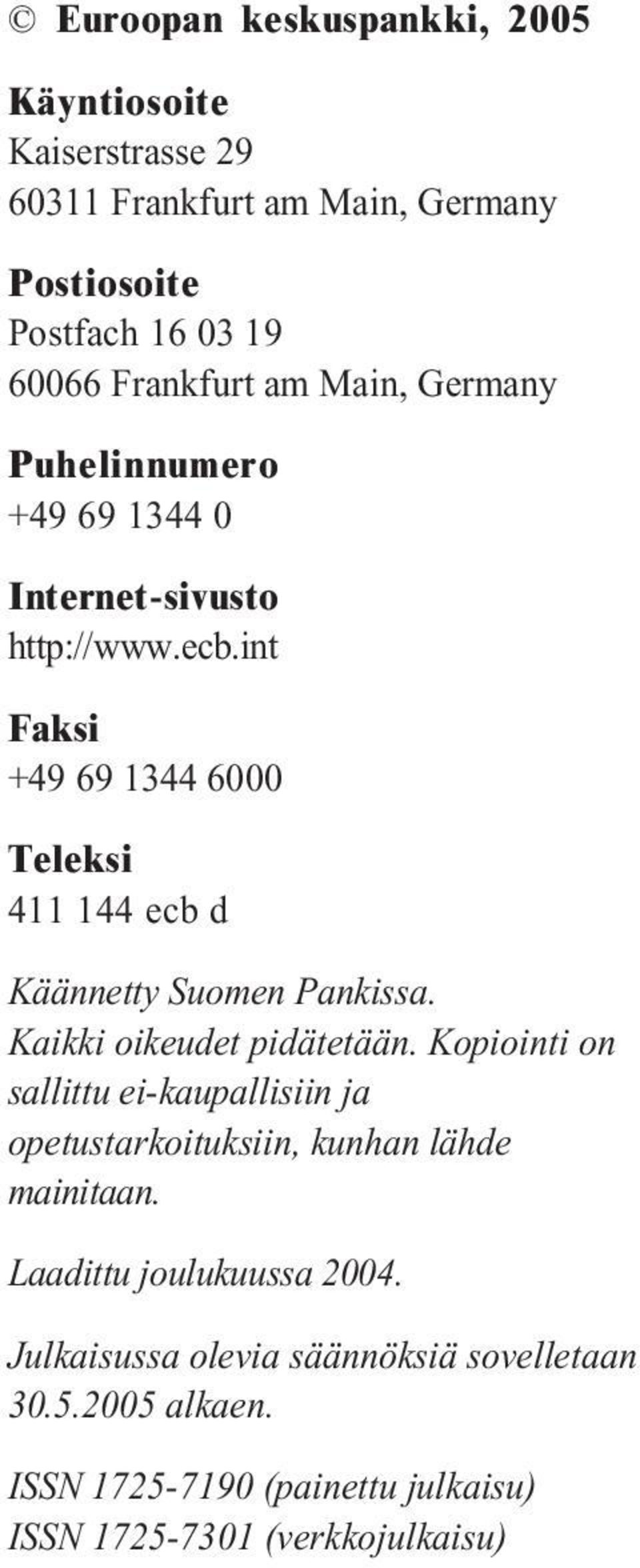 int Faksi +49 69 1344 6000 Teleksi 411 144 ecb d Käännetty Suomen Pankissa. Kaikki oikeudet pidätetään.