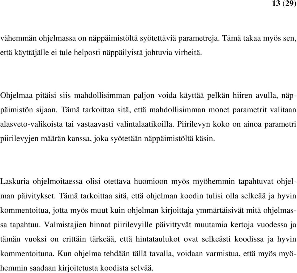 Tämä tarkoittaa sitä, että mahdollisimman monet parametrit valitaan alasveto-valikoista tai vastaavasti valintalaatikoilla.