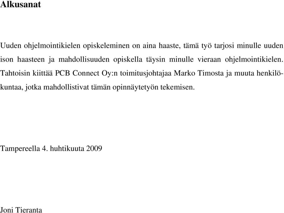 Tahtoisin kiittää PCB Connect Oy:n toimitusjohtajaa Marko Timosta ja muuta henkilökuntaa,