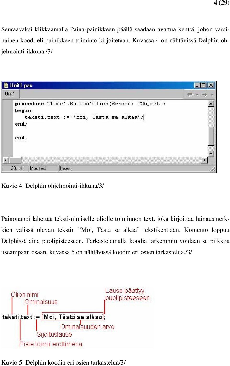 Delphin ohjelmointi-ikkuna/3/ Painonappi lähettää teksti-nimiselle oliolle toiminnon text, joka kirjoittaa lainausmerkkien välissä olevan tekstin Moi,