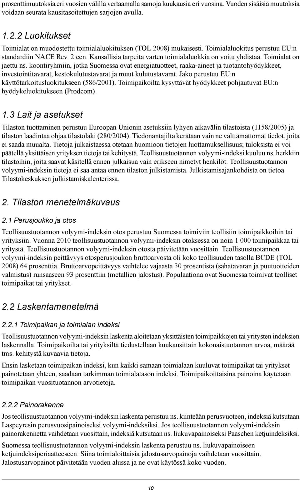 Kansallisia tarpeita varten toimialaluokkia on voitu yhdistää. Toimialat on jaettu ns.