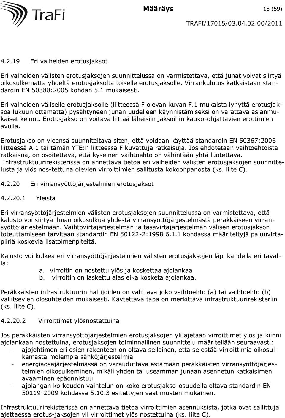 Virrankulutus katkaistaan standardin EN 50388:2005 kohdan 5.1 mukaisesti. Eri vaiheiden väliselle erotusjaksolle (liitteessä F olevan kuvan F.