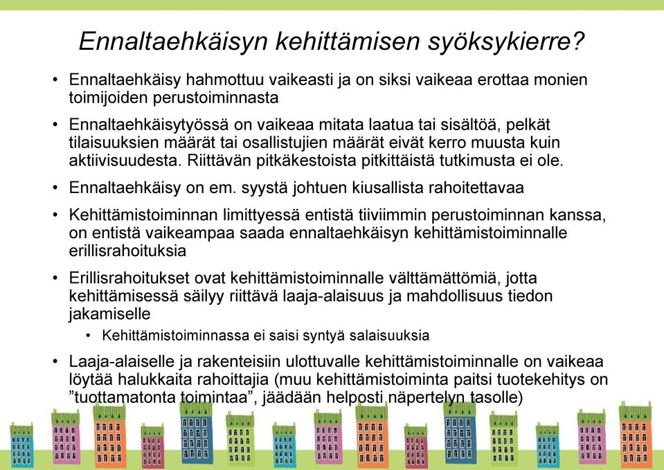 osallistujien määrät eivät kerro muusta kuin aktiivisuudesta. Riittävän pitkäkestoista pitkittäistä tutkimusta ei ole. Ennaltaehkäisy on em.