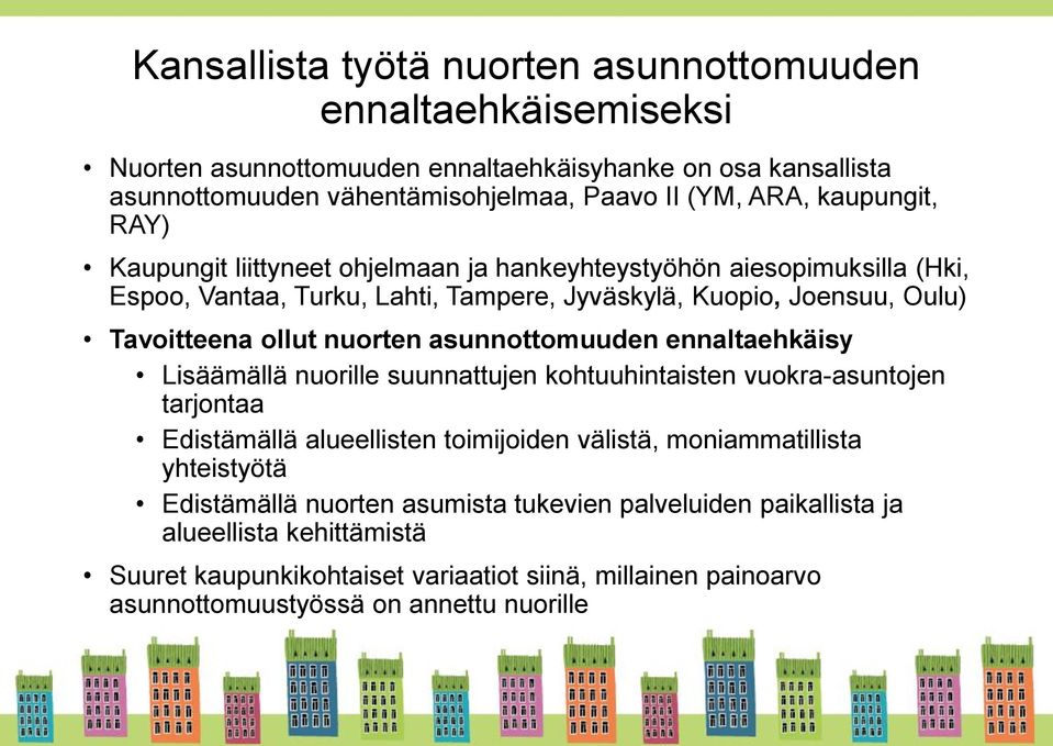nuorten asunnottomuuden ennaltaehkäisy Lisäämällä nuorille suunnattujen kohtuuhintaisten vuokra-asuntojen tarjontaa Edistämällä alueellisten toimijoiden välistä, moniammatillista