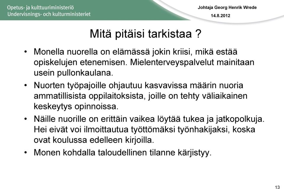 Nuorten työpajoille ohjautuu kasvavissa määrin nuoria ammatillisista oppilaitoksista, joille on tehty väliaikainen keskeytys