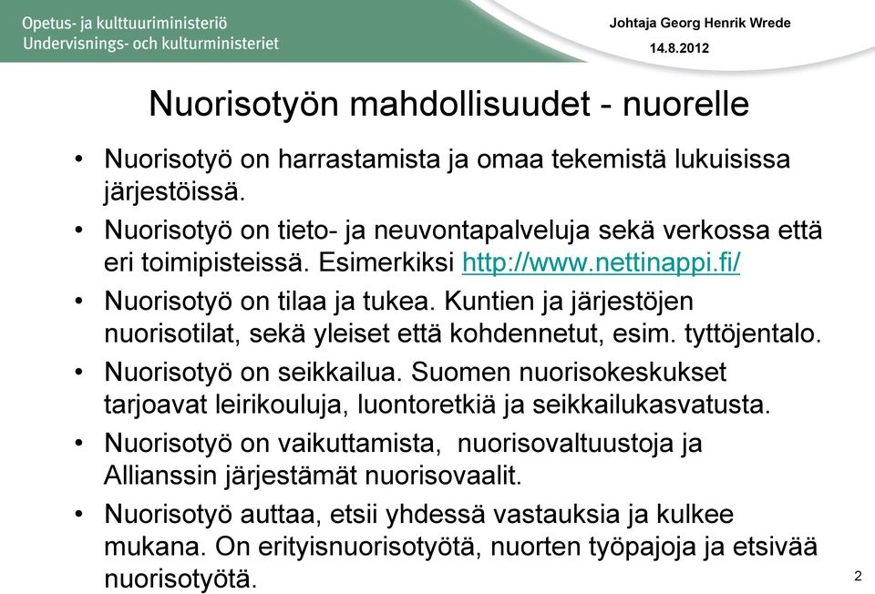 Kuntien ja järjestöjen nuorisotilat, sekä yleiset että kohdennetut, esim. tyttöjentalo. Nuorisotyö on seikkailua.