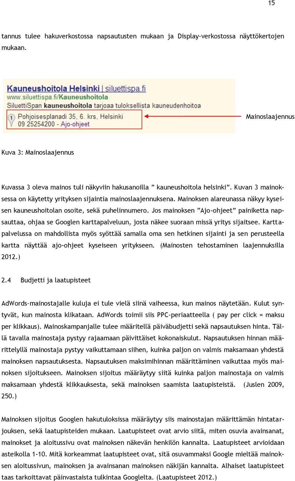 Mainoksen alareunassa näkyy kyseisen kauneushoitolan osoite, sekä puhelinnumero.