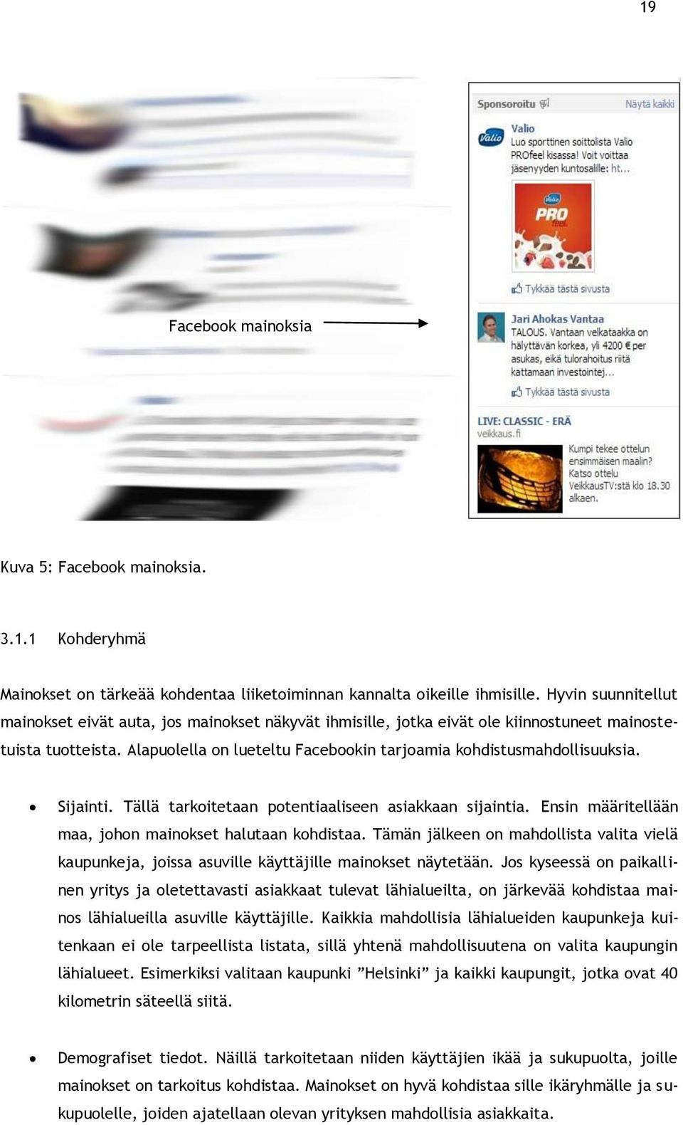 Alapuolella on lueteltu Facebookin tarjoamia kohdistusmahdollisuuksia. Sijainti. Tällä tarkoitetaan potentiaaliseen asiakkaan sijaintia. Ensin määritellään maa, johon mainokset halutaan kohdistaa.