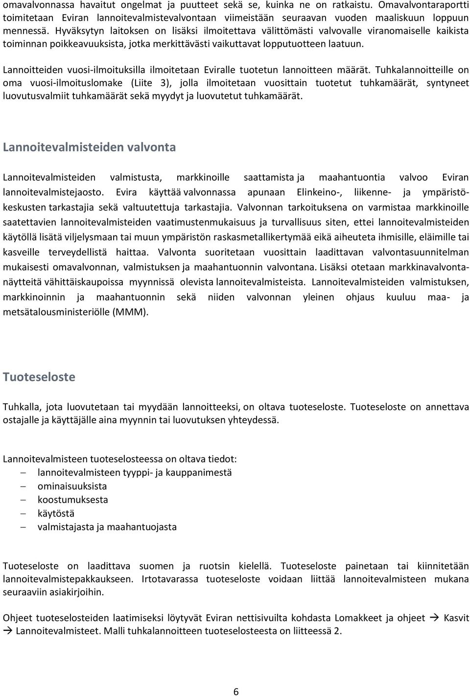 Hyväksytyn laitoksen on lisäksi ilmoitettava välittömästi valvovalle viranomaiselle kaikista toiminnan poikkeavuuksista, jotka merkittävästi vaikuttavat lopputuotteen laatuun.