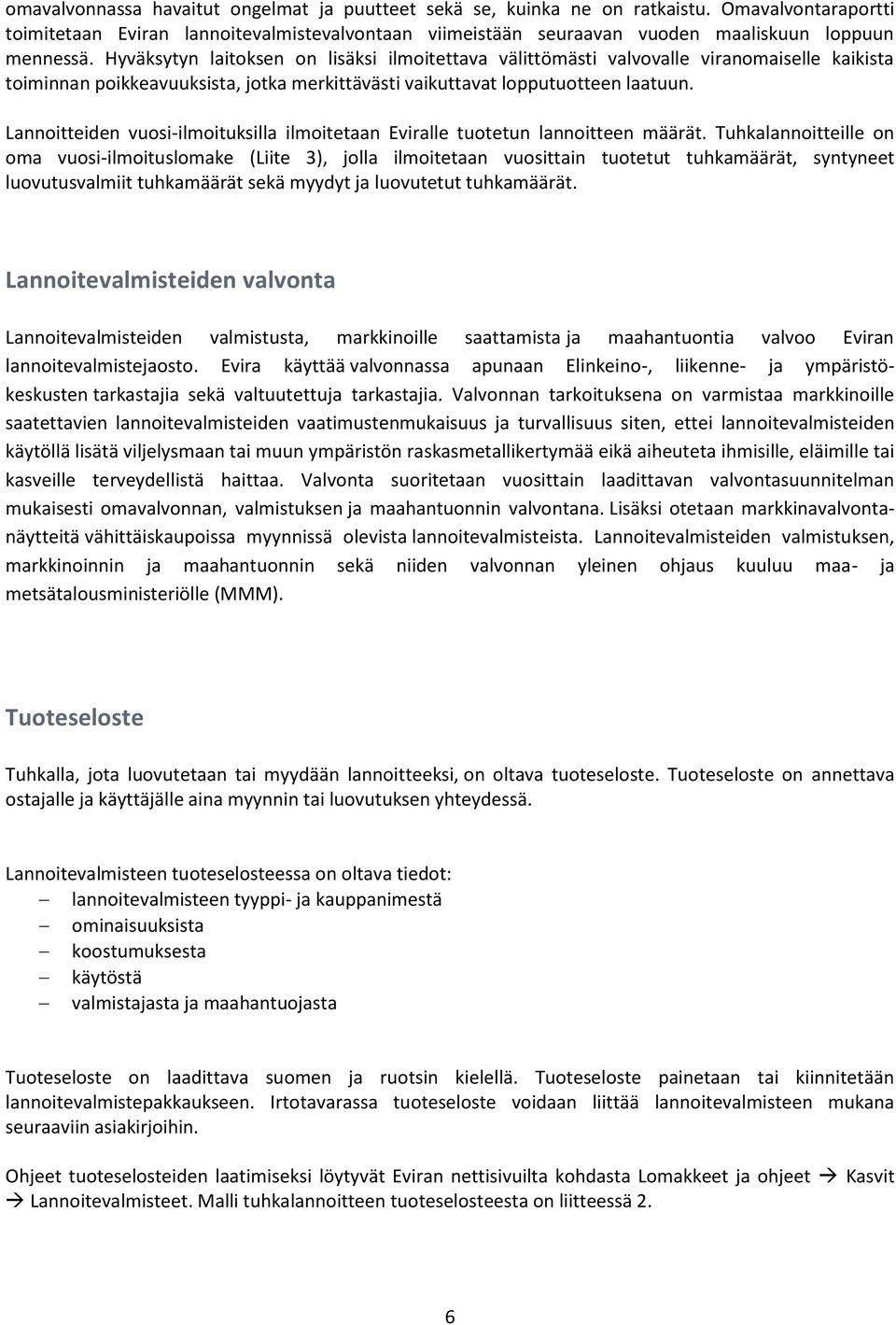 Hyväksytyn laitoksen on lisäksi ilmoitettava välittömästi valvovalle viranomaiselle kaikista toiminnan poikkeavuuksista, jotka merkittävästi vaikuttavat lopputuotteen laatuun.