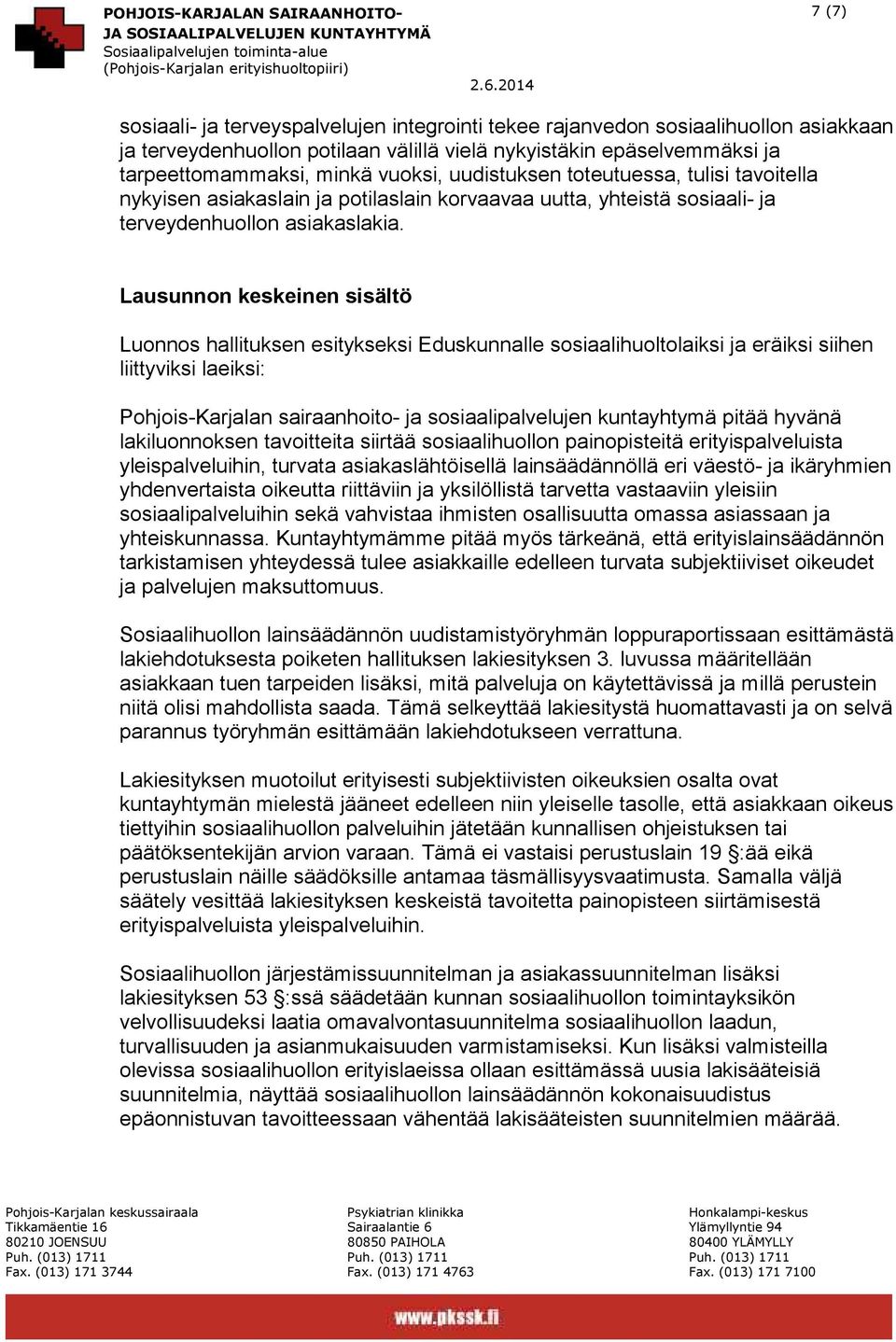 Lausunnon keskeinen sisältö Luonnos hallituksen esitykseksi Eduskunnalle sosiaalihuoltolaiksi ja eräiksi siihen liittyviksi laeiksi: Pohjois-Karjalan sairaanhoito- ja sosiaalipalvelujen kuntayhtymä
