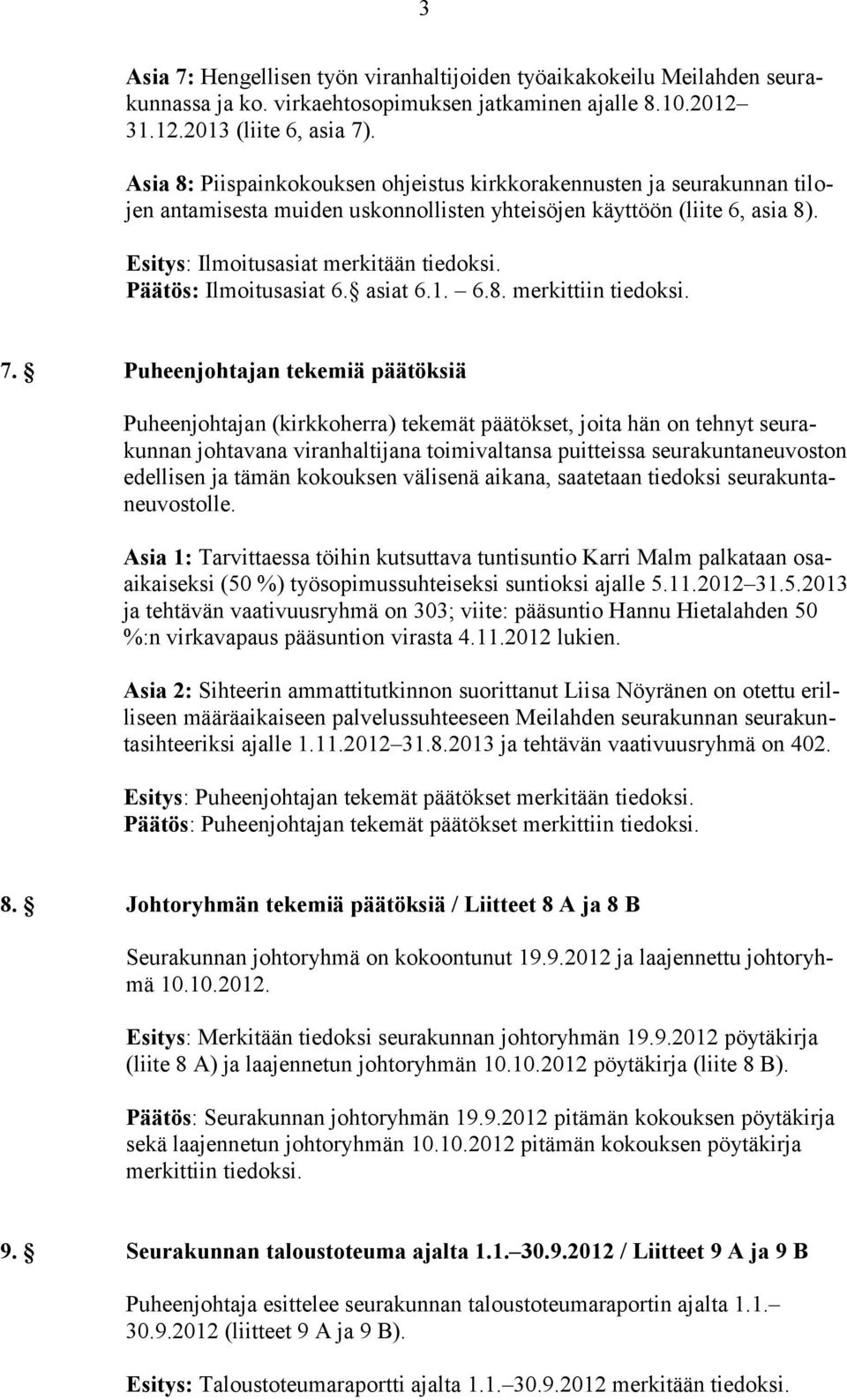 Päätös: Ilmoitusasiat 6. asiat 6.1. 6.8. merkittiin tiedoksi. 7.