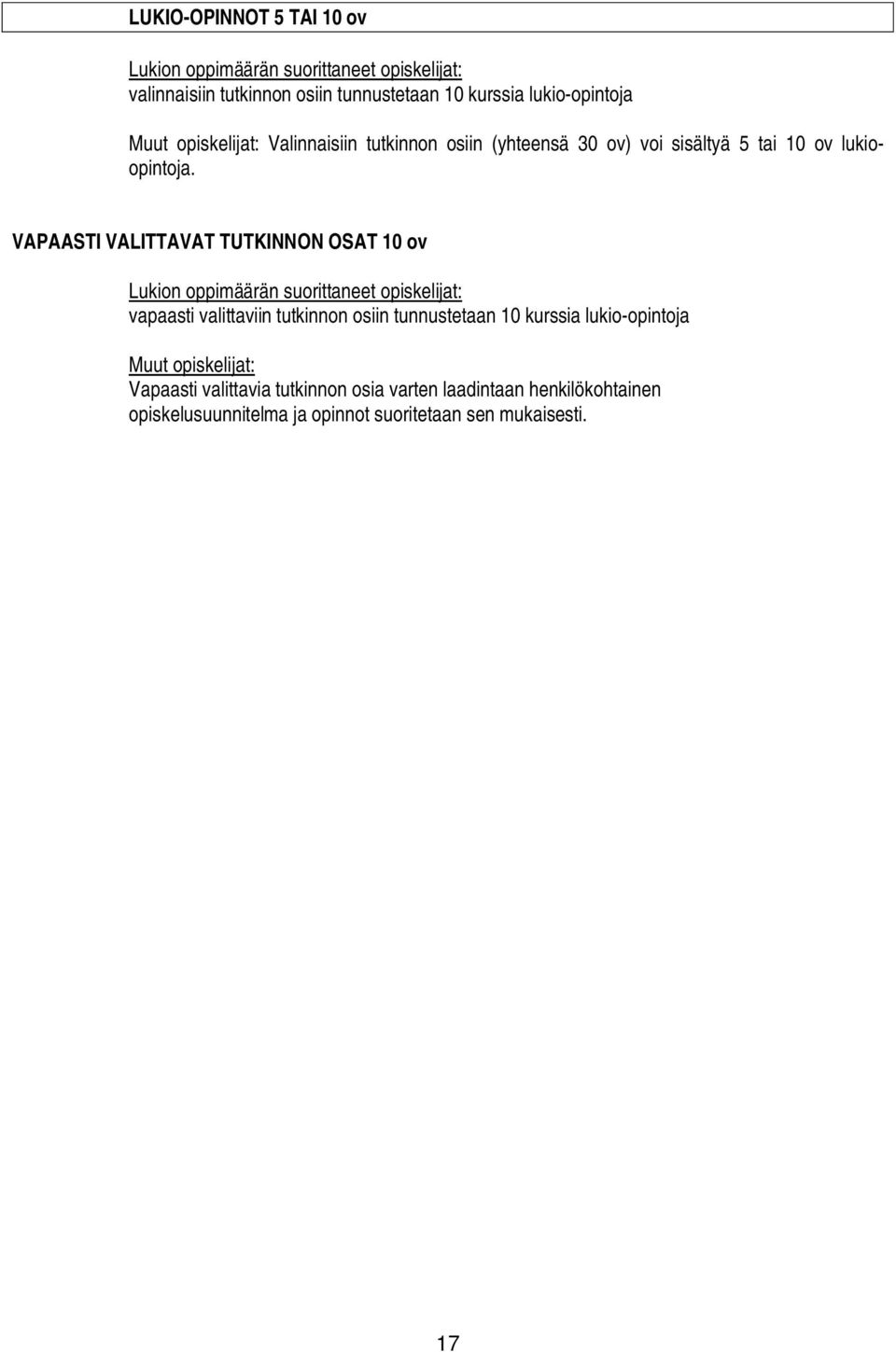 VAPAASTI VALITTAVAT TUTKINNON OSAT 10 ov Lukion oppimäärän suorittaneet opiskelijat: vapaasti valittaviin tutkinnon osiin tunnustetaan 10