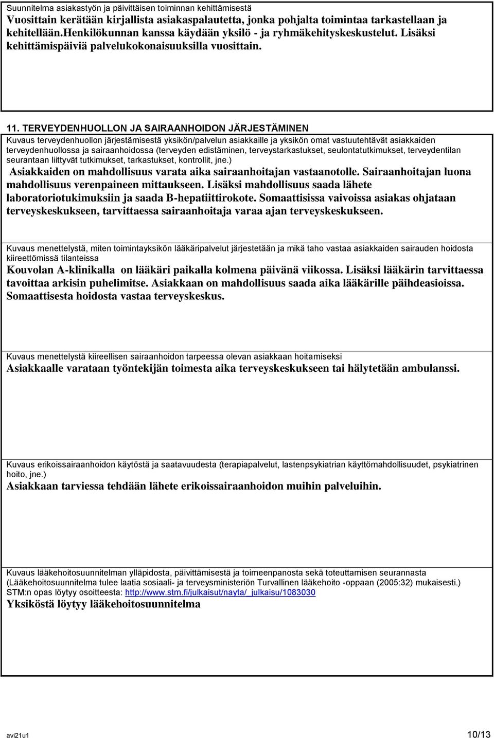 TERVEYDENHUOLLON JA SAIRAANHOIDON JÄRJESTÄMINEN Kuvaus terveydenhuollon järjestämisestä yksikön/palvelun asiakkaille ja yksikön omat vastuutehtävät asiakkaiden terveydenhuollossa ja sairaanhoidossa