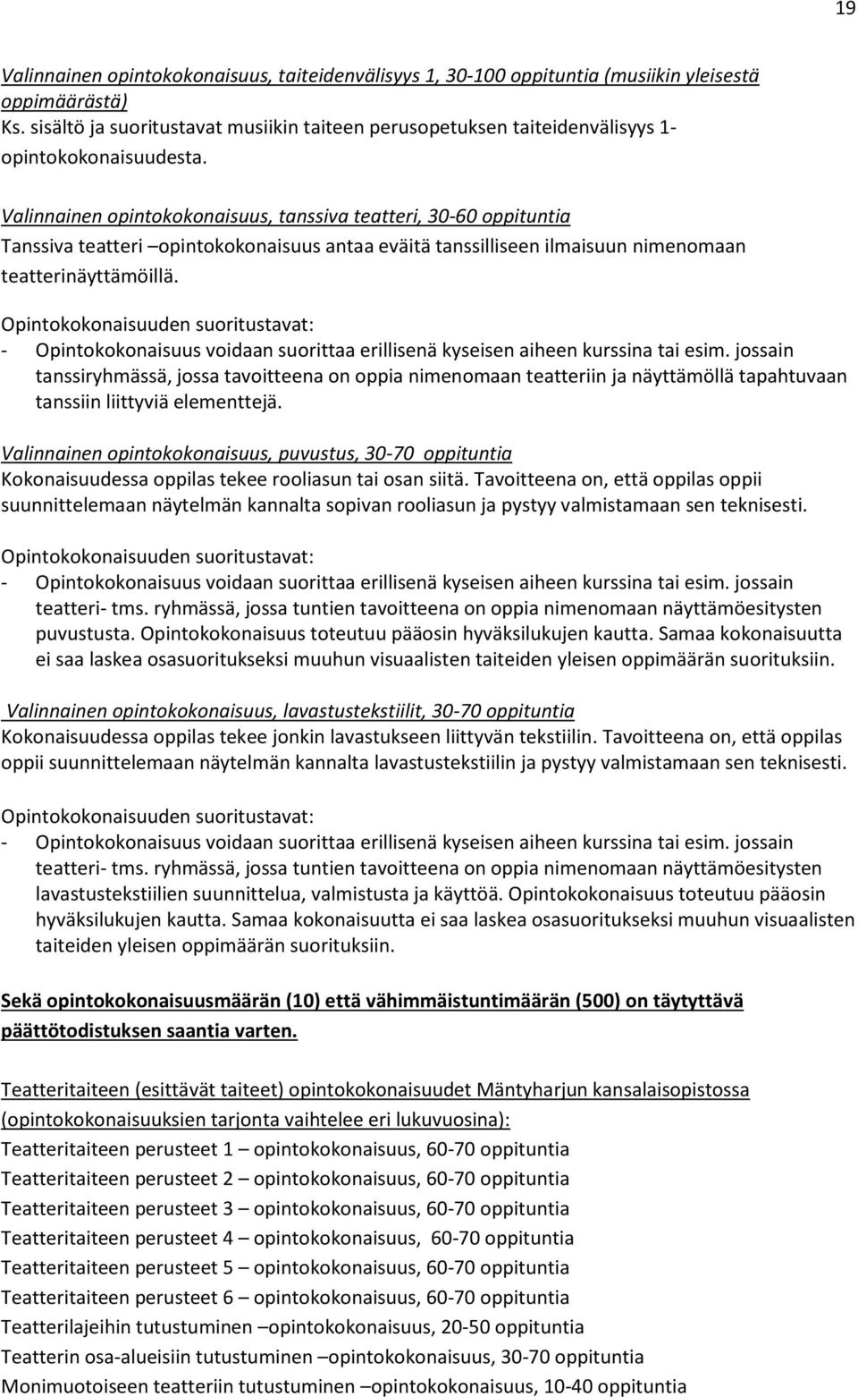 Valinnainen opintokokonaisuus, tanssiva teatteri, 30-60 oppituntia Tanssiva teatteri opintokokonaisuus antaa eväitä tanssilliseen ilmaisuun nimenomaan teatterinäyttämöillä.