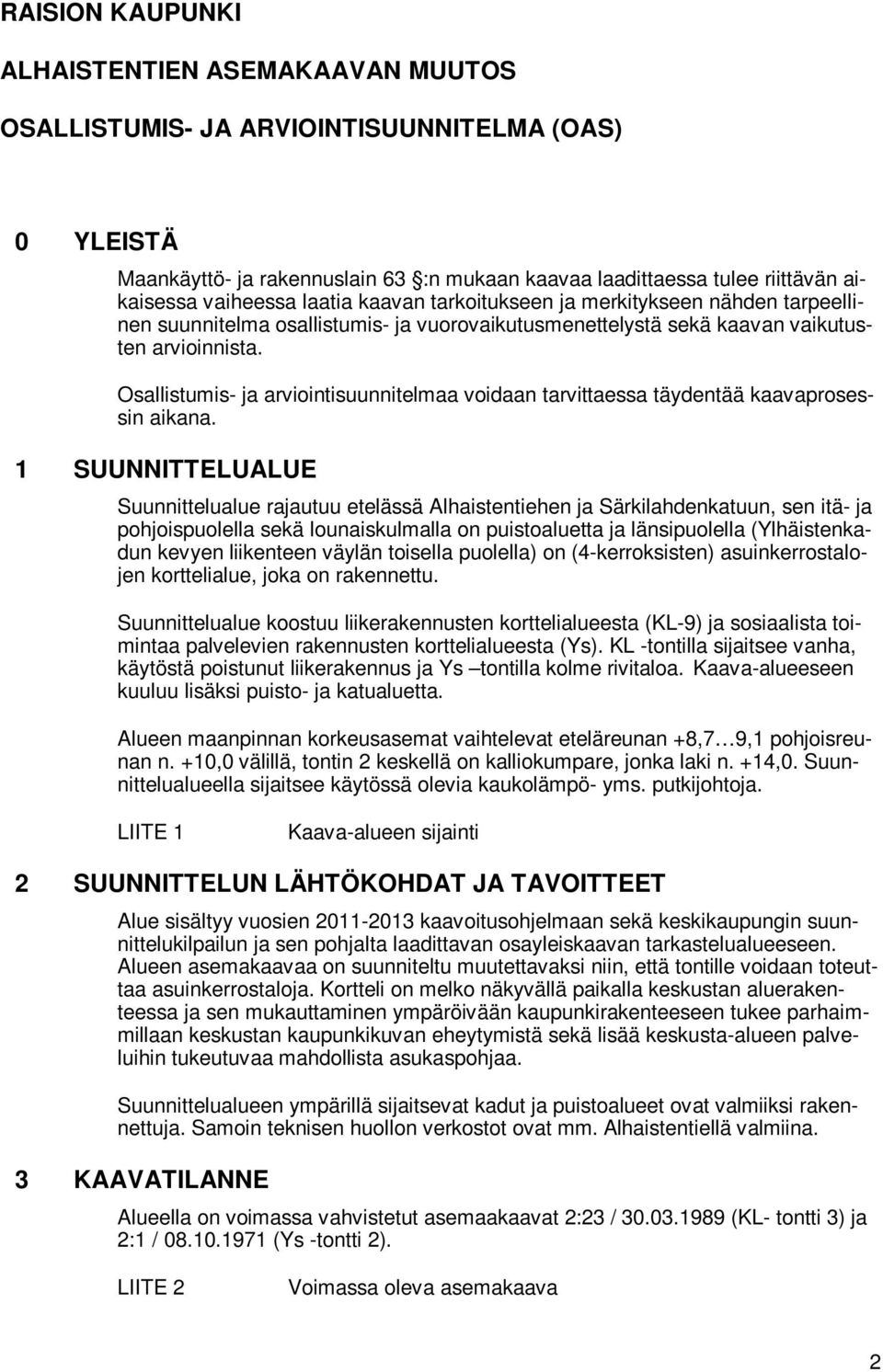 Osallistumis- ja arviointisuunnitelmaa voidaan tarvittaessa täydentää kaavaprosessin aikana.