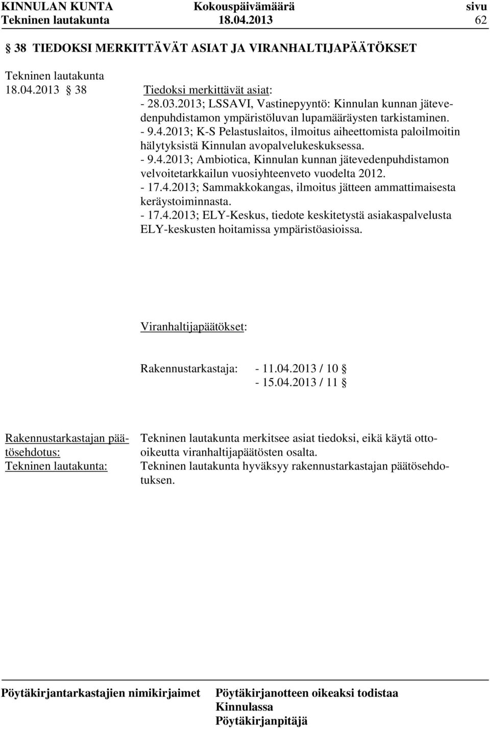 2013; K-S Pelastuslaitos, ilmoitus aiheettomista paloilmoitin hälytyksistä Kinnulan avopalvelukeskuksessa. - 9.4.